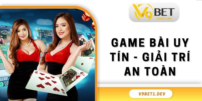 Game Bài Uy Tín - Tham Gia Giải Trí An Toàn, Hiệu Quả