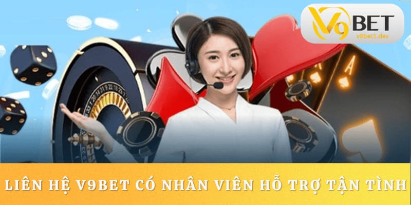Liên hệ V9BET có nhân viên hỗ trợ tận tình