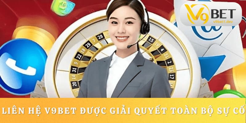 Liên hệ V9BET được giải quyết toàn bộ sự cố