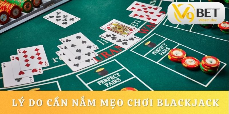 Mẹo chơi Blackjack từ V9BET đem đến lợi ích thiết thực