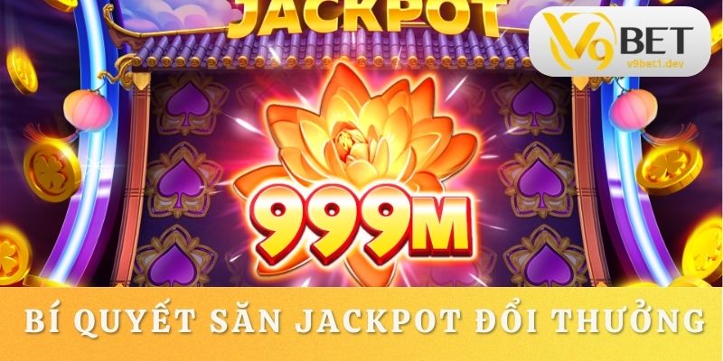 Săn thưởng Jackpot bùng nổ hơn với các bí quyết