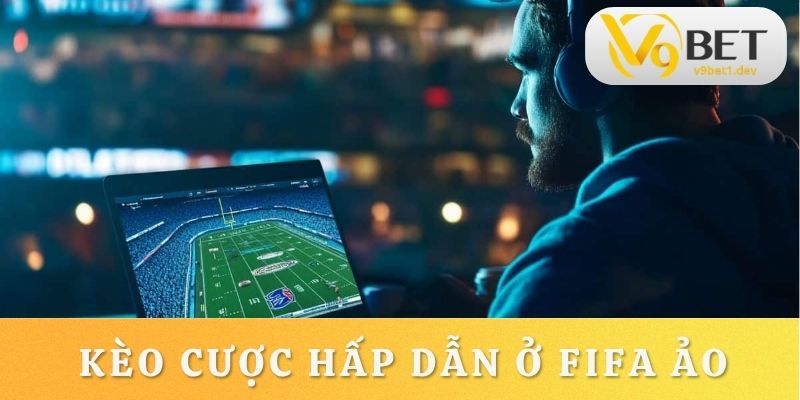 Tham khảo những kèo hấp dẫn do FIFA ảo mang lại